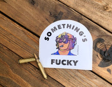 Charger l'image dans la galerie, Somethings Fucky sticker