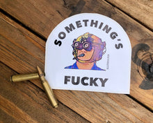 Load image into Gallery viewer, Somethings Fucky sticker
