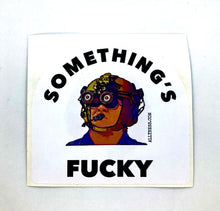 Load image into Gallery viewer, Somethings Fucky sticker